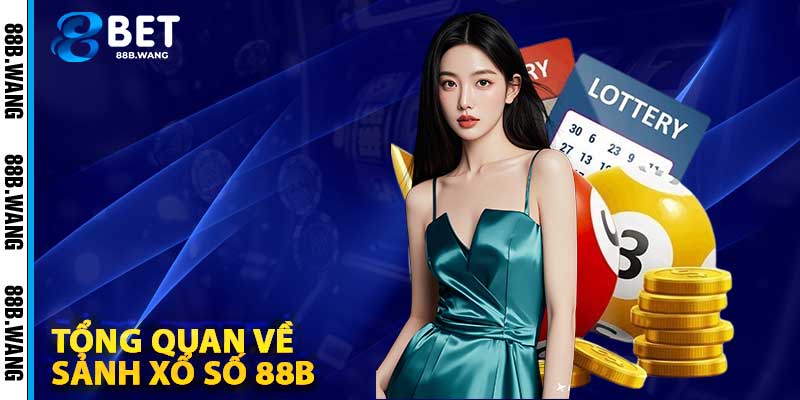 Tổng Quan Về Sảnh Xổ Số 88b