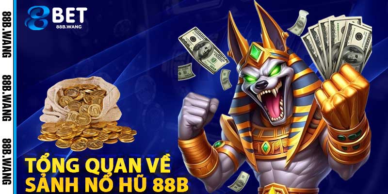 Tổng Quan Về Sảnh Nổ Hũ 88b