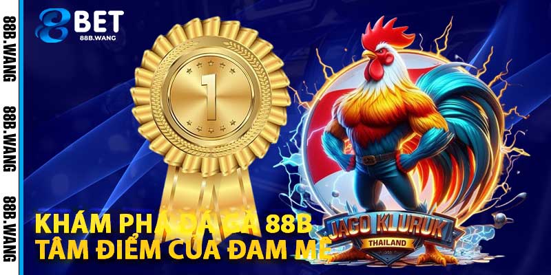 Khám Phá Đá Gà 88b - Tâm Điểm Của Đam Mê