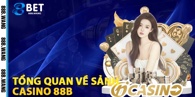 Tổng Quan Về Sảnh Casino 88b