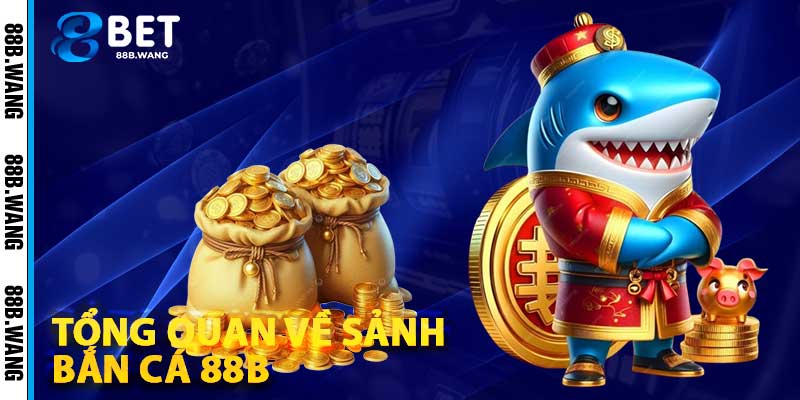 Tổng Quan Về Sảnh Bắn Cá 88b