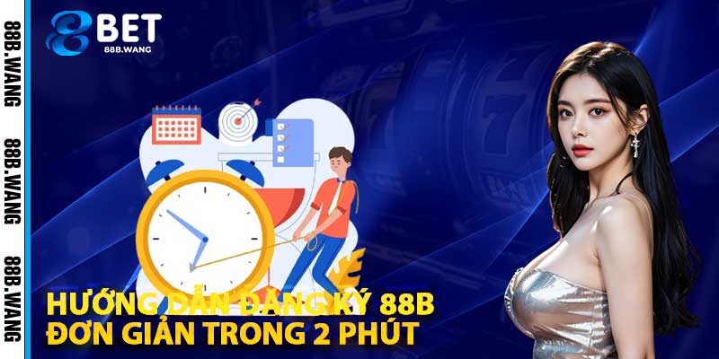 Hướng Dẫn Đăng Ký 88b Đơn Giản Trong 2 Phút