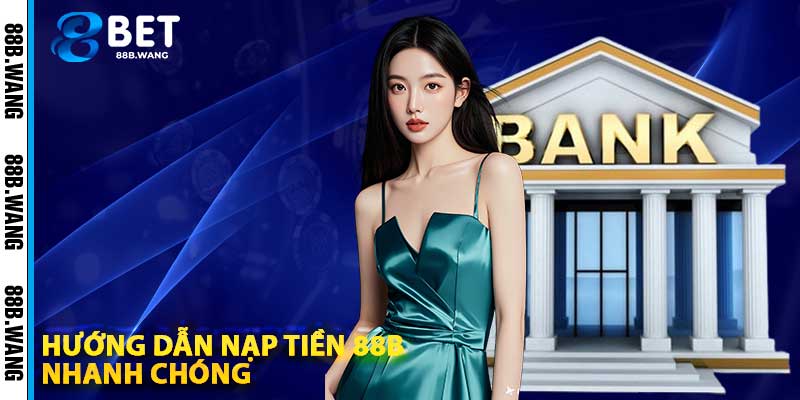 Hướng Dẫn Nạp Tiền 88b Nhanh Chóng