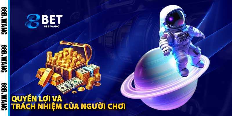Quyền Lợi Và Trách Nhiệm Của Người Chơi